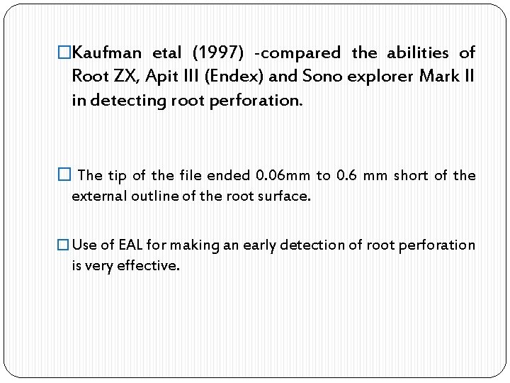 �Kaufman etal (1997) -compared the abilities of Root ZX, Apit III (Endex) and Sono