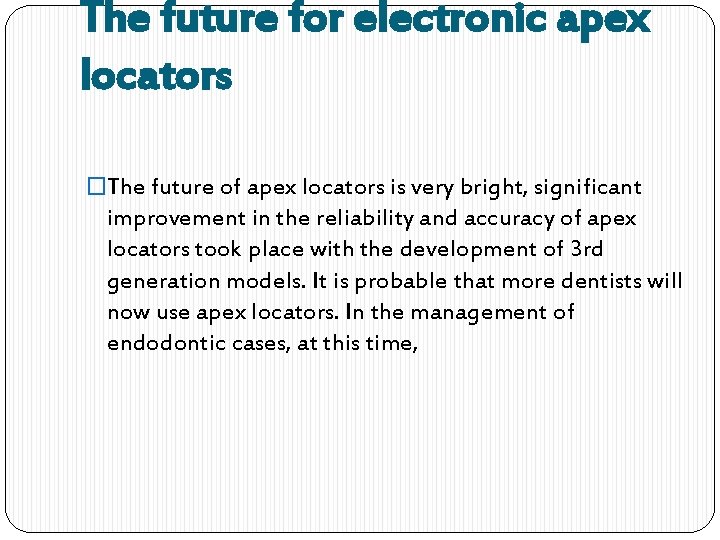 The future for electronic apex locators �The future of apex locators is very bright,