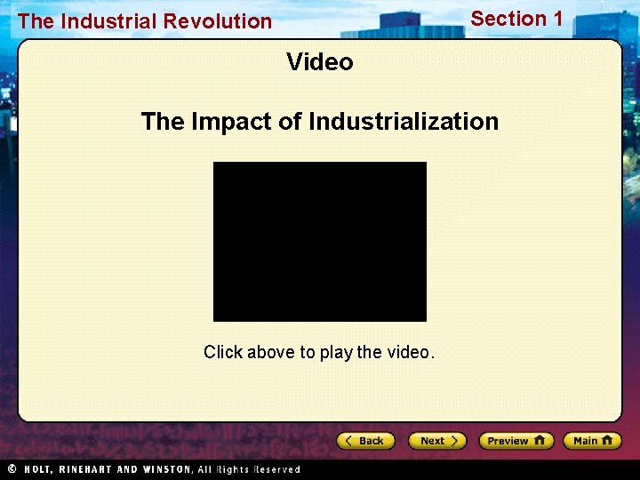 Section 1 The Industrial Revolution Video The Impact of Industrialization Click above to play