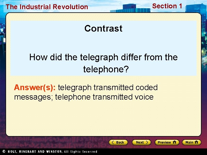 The Industrial Revolution Section 1 Contrast How did the telegraph differ from the telephone?