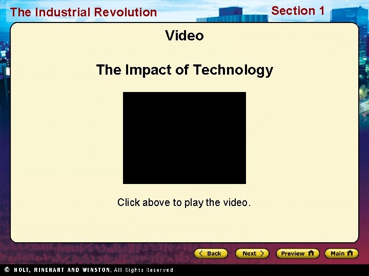 Section 1 The Industrial Revolution Video The Impact of Technology Click above to play