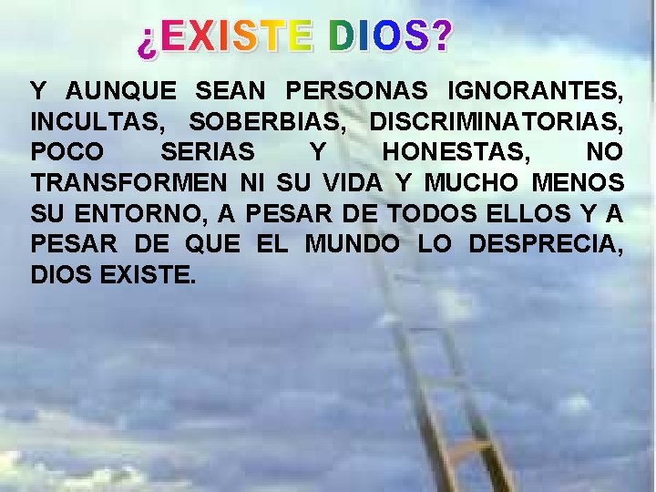 Y AUNQUE SEAN PERSONAS IGNORANTES, INCULTAS, SOBERBIAS, DISCRIMINATORIAS, POCO SERIAS Y HONESTAS, NO TRANSFORMEN