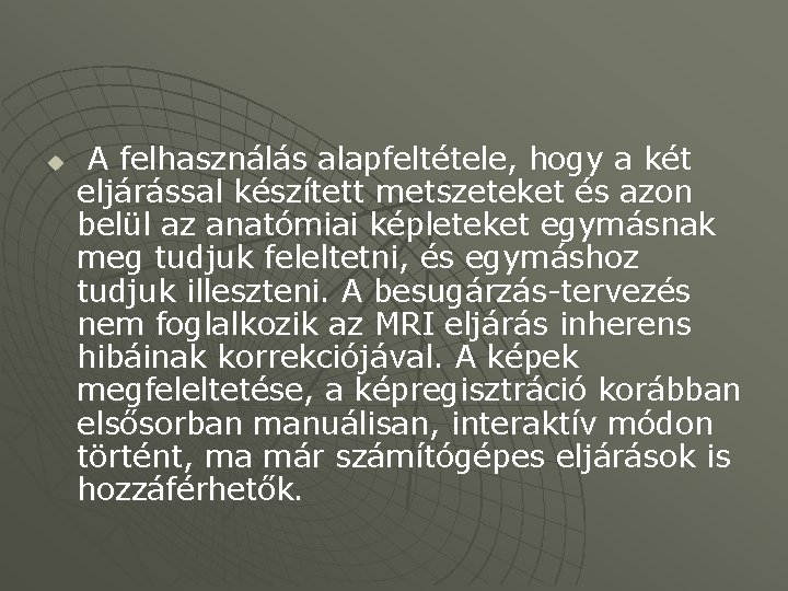 u A felhasználás alapfeltétele, hogy a két eljárással készített metszeteket és azon belül az