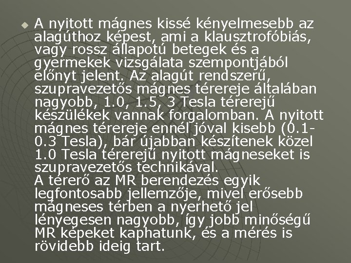 u A nyitott mágnes kissé kényelmesebb az alagúthoz képest, ami a klausztrofóbiás, vagy rossz