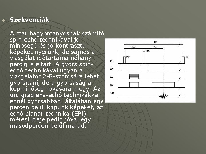 u Szekvenciák A már hagyományosnak számító spin-echó technikával jó minőségű és jó kontrasztú képeket