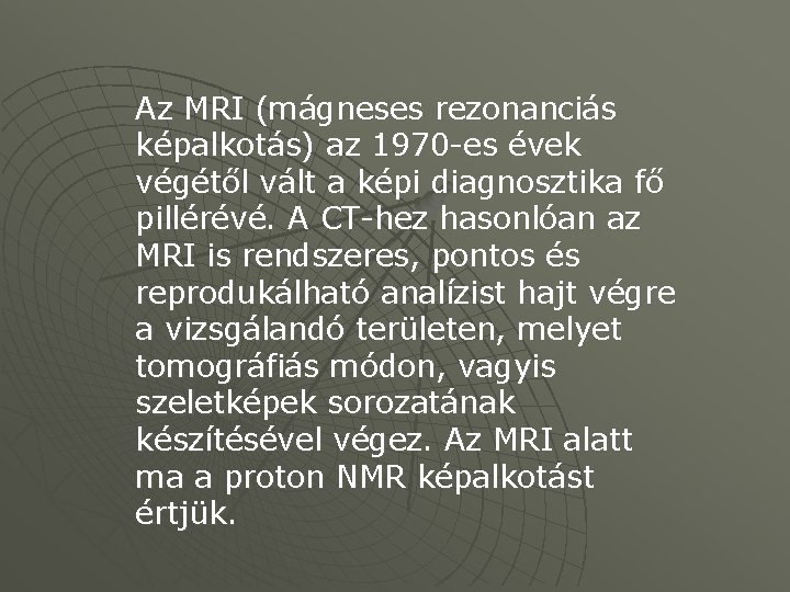 Az MRI (mágneses rezonanciás képalkotás) az 1970 -es évek végétől vált a képi diagnosztika