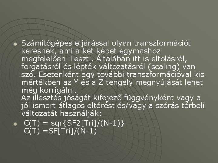 u u Számítógépes eljárással olyan transzformációt keresnek, ami a két képet egymáshoz megfelelően illeszti.