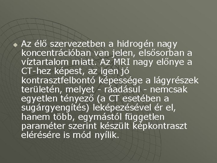 u Az élő szervezetben a hidrogén nagy koncentrációban van jelen, elsősorban a víztartalom miatt.