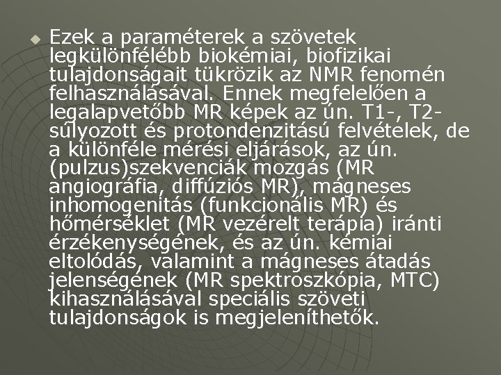 u Ezek a paraméterek a szövetek legkülönfélébb biokémiai, biofizikai tulajdonságait tükrözik az NMR fenomén