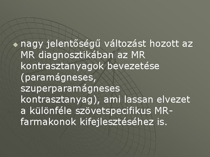 u nagy jelentőségű változást hozott az MR diagnosztikában az MR kontrasztanyagok bevezetése (paramágneses, szuperparamágneses