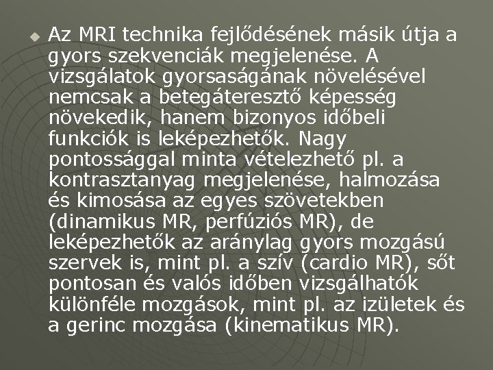 u Az MRI technika fejlődésének másik útja a gyors szekvenciák megjelenése. A vizsgálatok gyorsaságának