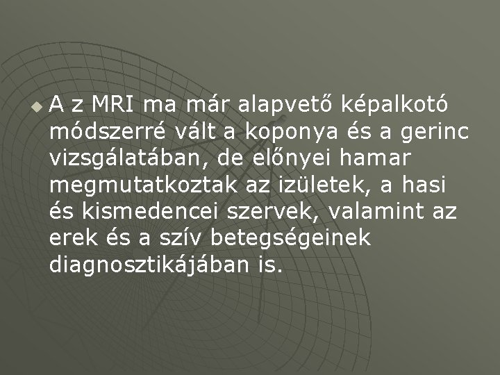 u A z MRI ma már alapvető képalkotó módszerré vált a koponya és a