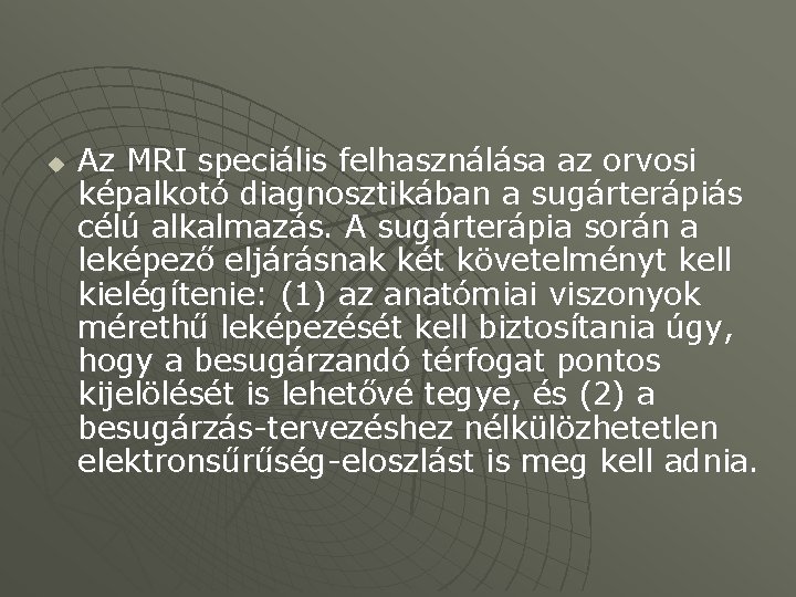 u Az MRI speciális felhasználása az orvosi képalkotó diagnosztikában a sugárterápiás célú alkalmazás. A