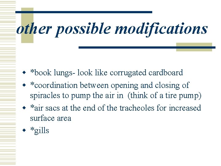 other possible modifications w *book lungs- look like corrugated cardboard w *coordination between opening other possible modifications w *book lungs- look like corrugated cardboard w *coordination between opening