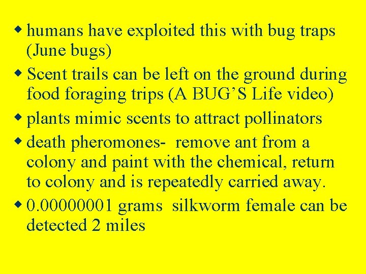 w humans have exploited this with bug traps (June bugs) w Scent trails can w humans have exploited this with bug traps (June bugs) w Scent trails can