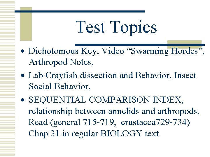 Test Topics Dichotomous Key, Video “Swarming Hordes”, Arthropod Notes, Lab Crayfish dissection and Behavior, Test Topics Dichotomous Key, Video “Swarming Hordes”, Arthropod Notes, Lab Crayfish dissection and Behavior,