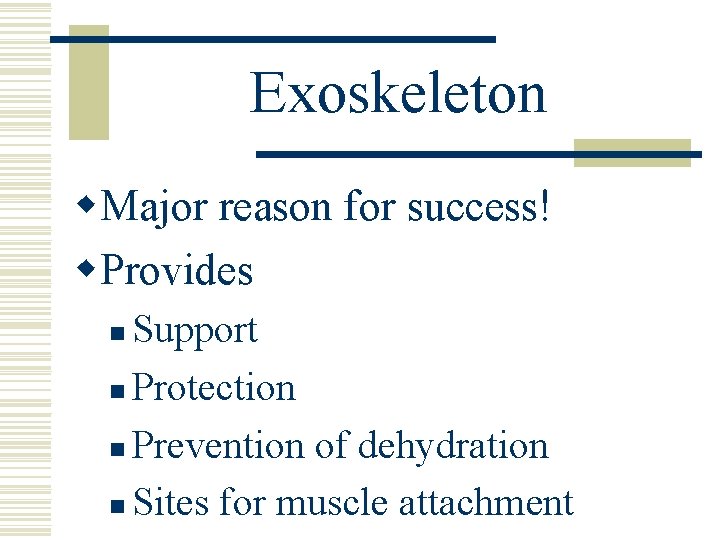 Exoskeleton w. Major reason for success! w. Provides Support n Protection n Prevention of Exoskeleton w. Major reason for success! w. Provides Support n Protection n Prevention of