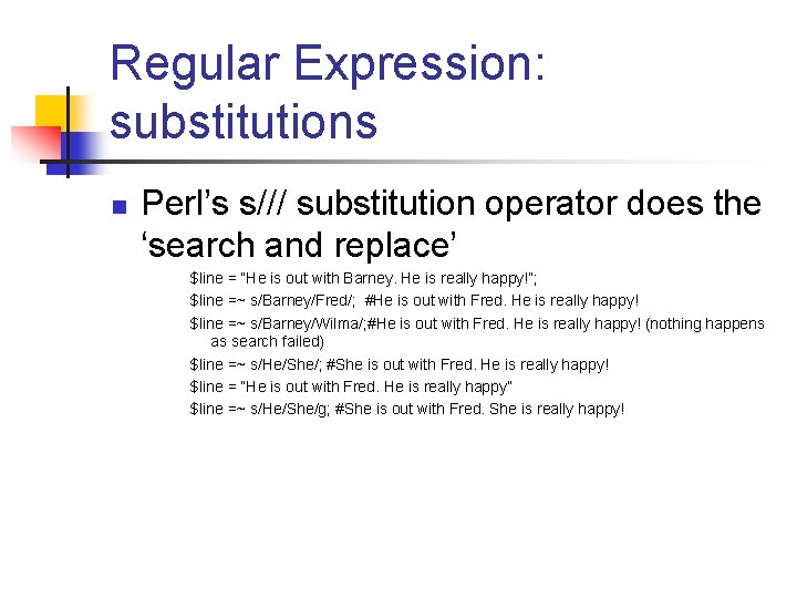 Regular Expression: substitutions n Perl’s s/// substitution operator does the ‘search and replace’ $line