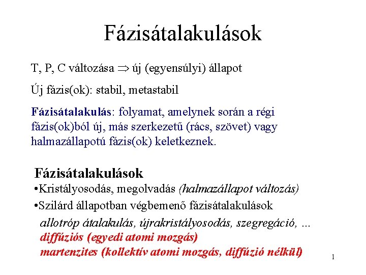 Fázisátalakulások T, P, C változása új (egyensúlyi) állapot Új fázis(ok): stabil, metastabil Fázisátalakulás: folyamat,