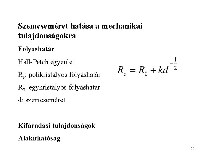 Szemcseméret hatása a mechanikai tulajdonságokra Folyáshatár Hall-Petch egyenlet Re: polikristályos folyáshatár R 0: egykristályos