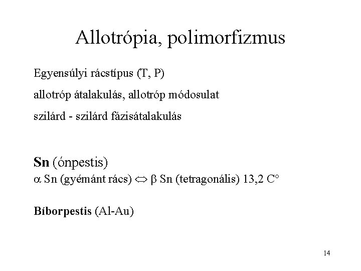 Allotrópia, polimorfizmus Egyensúlyi rácstípus (T, P) allotróp átalakulás, allotróp módosulat szilárd - szilárd fázisátalakulás