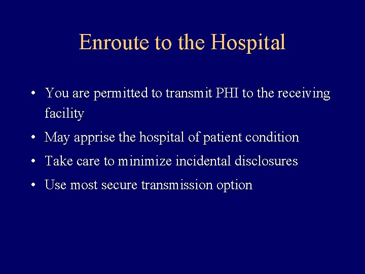 Enroute to the Hospital • You are permitted to transmit PHI to the receiving