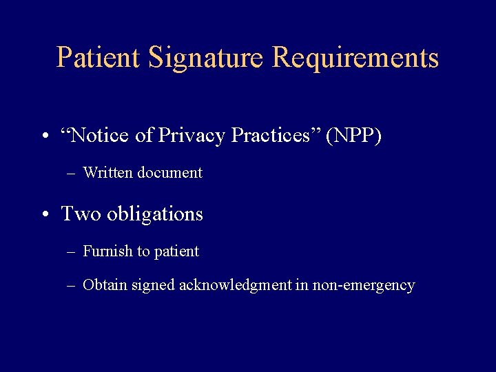Patient Signature Requirements • “Notice of Privacy Practices” (NPP) – Written document • Two