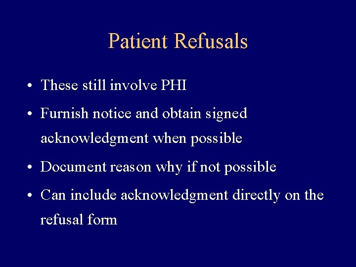 Patient Refusals • These still involve PHI • Furnish notice and obtain signed acknowledgment