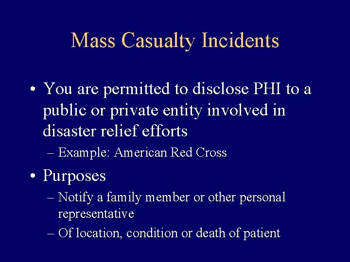 Mass Casualty Incidents • You are permitted to disclose PHI to a public or