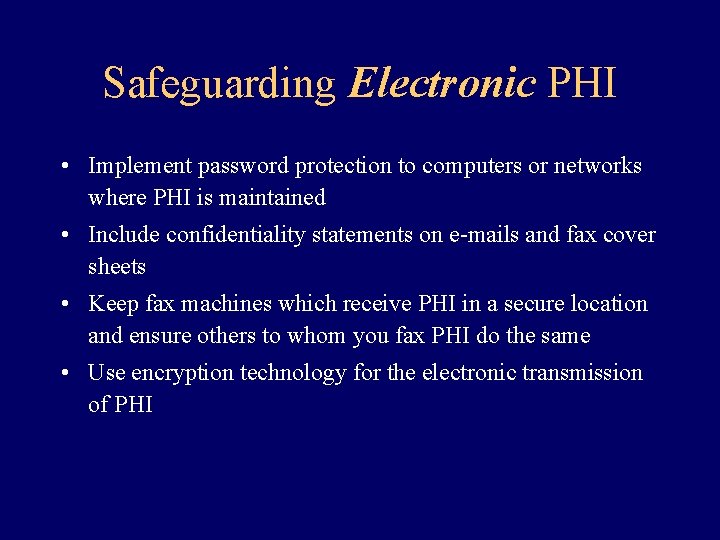 Safeguarding Electronic PHI • Implement password protection to computers or networks where PHI is