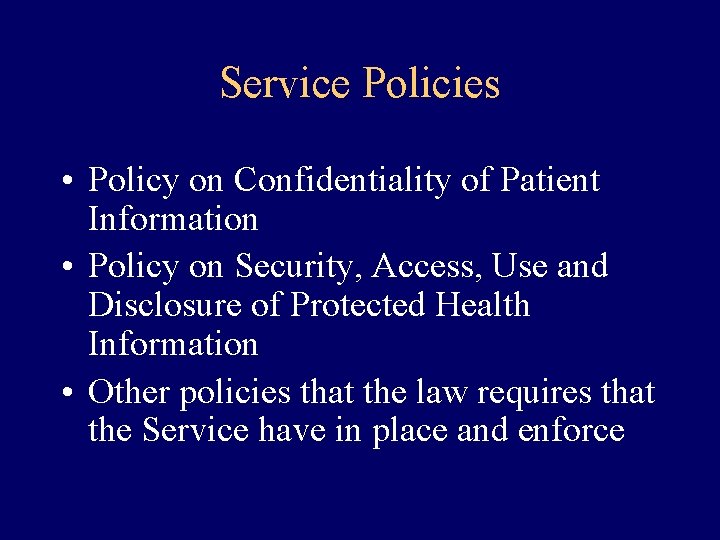 Service Policies • Policy on Confidentiality of Patient Information • Policy on Security, Access,