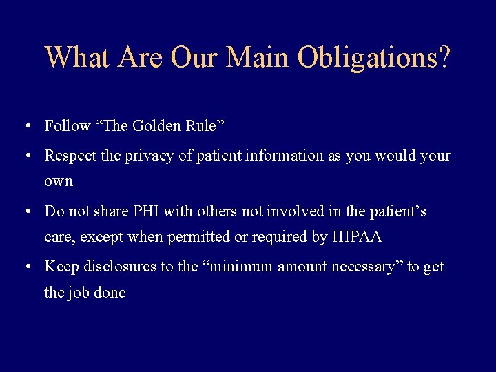 What Are Our Main Obligations? • Follow “The Golden Rule” • Respect the privacy