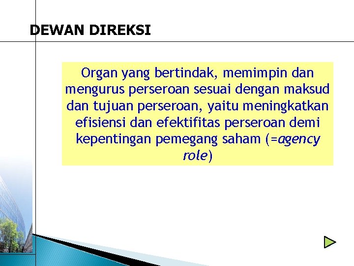 DEWAN DIREKSI Organ yang bertindak, memimpin dan mengurus perseroan sesuai dengan maksud dan tujuan DEWAN DIREKSI Organ yang bertindak, memimpin dan mengurus perseroan sesuai dengan maksud dan tujuan