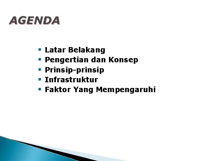 AGENDA § § § Latar Belakang Pengertian dan Konsep Prinsip-prinsip Infrastruktur Faktor Yang Mempengaruhi AGENDA § § § Latar Belakang Pengertian dan Konsep Prinsip-prinsip Infrastruktur Faktor Yang Mempengaruhi