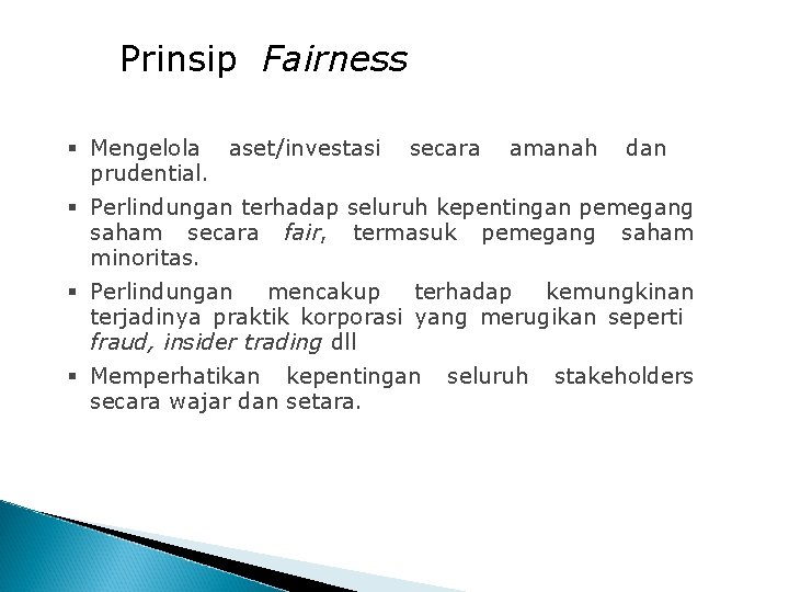 Prinsip Fairness § Mengelola aset/investasi prudential. secara amanah dan § Perlindungan terhadap seluruh kepentingan Prinsip Fairness § Mengelola aset/investasi prudential. secara amanah dan § Perlindungan terhadap seluruh kepentingan