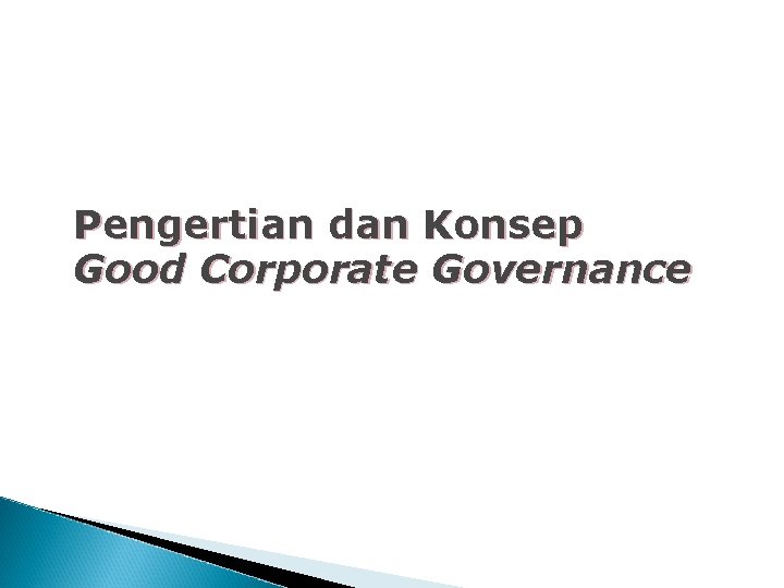 Pengertian dan Konsep Good Corporate Governance Pengertian dan Konsep Good Corporate Governance