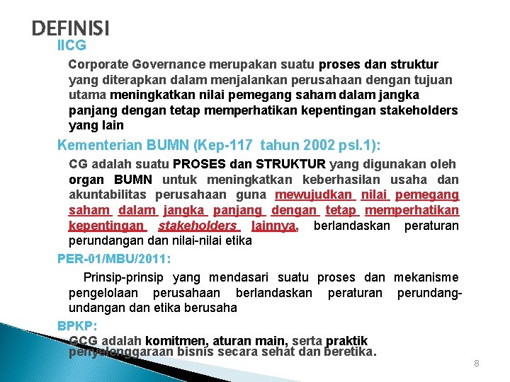 DEFINISI IICG Corporate Governance merupakan suatu proses dan struktur yang diterapkan dalam menjalankan perusahaan DEFINISI IICG Corporate Governance merupakan suatu proses dan struktur yang diterapkan dalam menjalankan perusahaan