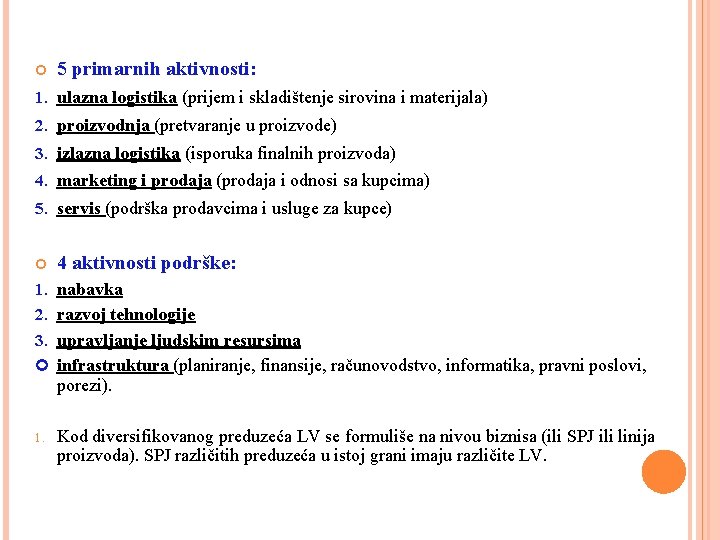  5 primarnih aktivnosti: 1. ulazna logistika (prijem i skladištenje sirovina i materijala) 2.