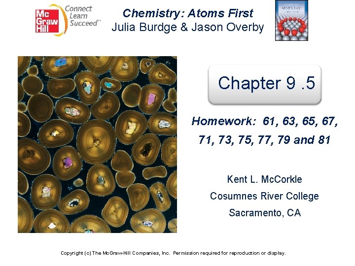 Chemistry: Atoms First Julia Burdge & Jason Overby Chapter 9. 5 Homework: 61, 63,