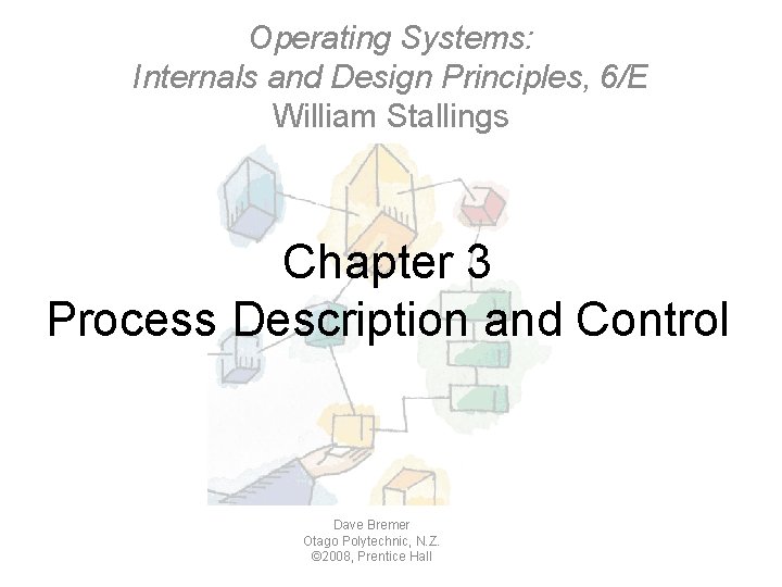 Operating Systems: Internals and Design Principles, 6/E William Stallings Chapter 3 Process Description and