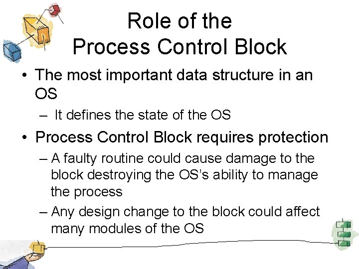 Role of the Process Control Block • The most important data structure in an