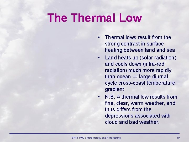 The Thermal Low • Thermal lows result from the strong contrast in surface heating