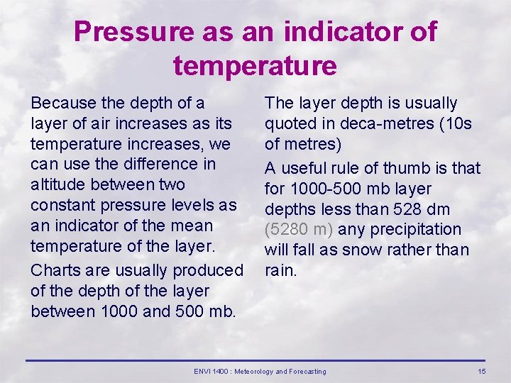 Pressure as an indicator of temperature Because the depth of a layer of air