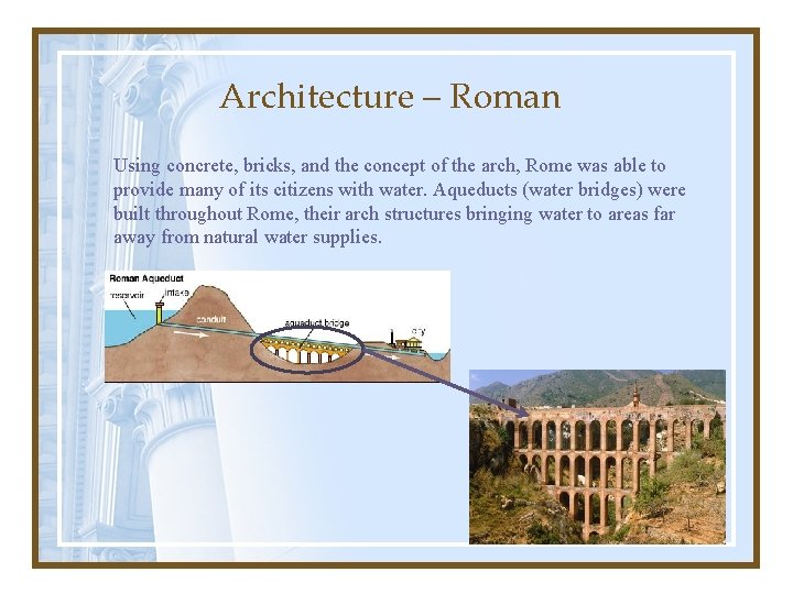 Architecture – Roman Using concrete, bricks, and the concept of the arch, Rome was