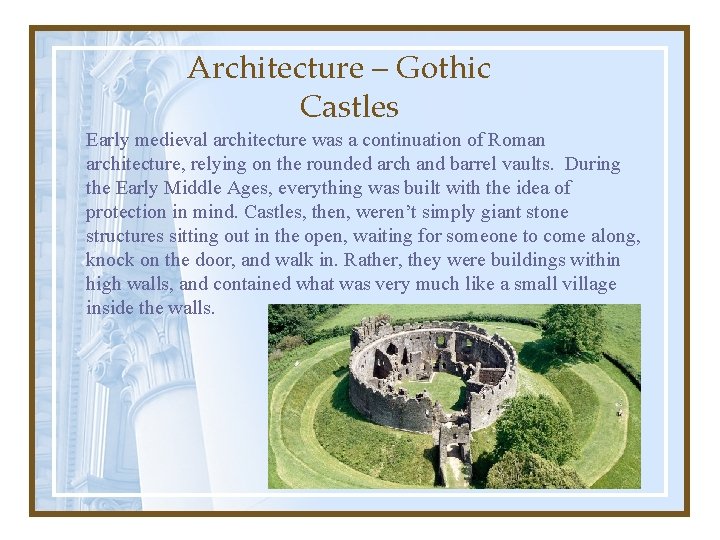 Architecture – Gothic Castles Early medieval architecture was a continuation of Roman architecture, relying