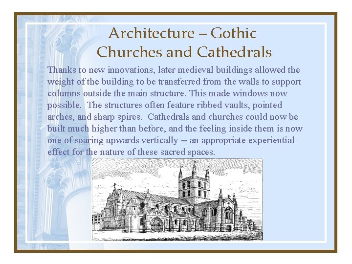  Architecture – Gothic Churches and Cathedrals Thanks to new innovations, later medieval buildings