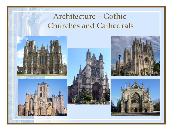  Architecture – Gothic Churches and Cathedrals 