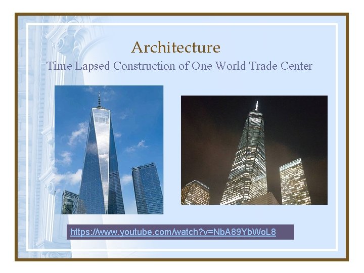 Architecture Time Lapsed Construction of One World Trade Center https: //www. youtube. com/watch? v=Nb.