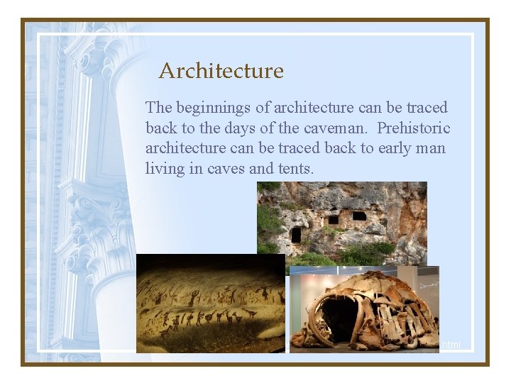 Architecture The beginnings of architecture can be traced back to the days of the