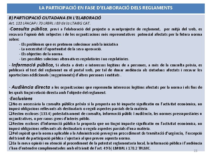 LA PARTICIPACIÓ EN FASE D’ELABORACIÓ DELS REGLAMENTS B) PARTICIPACIÓ CIUTADANA EN L’ELABORACIÓ Art. 133